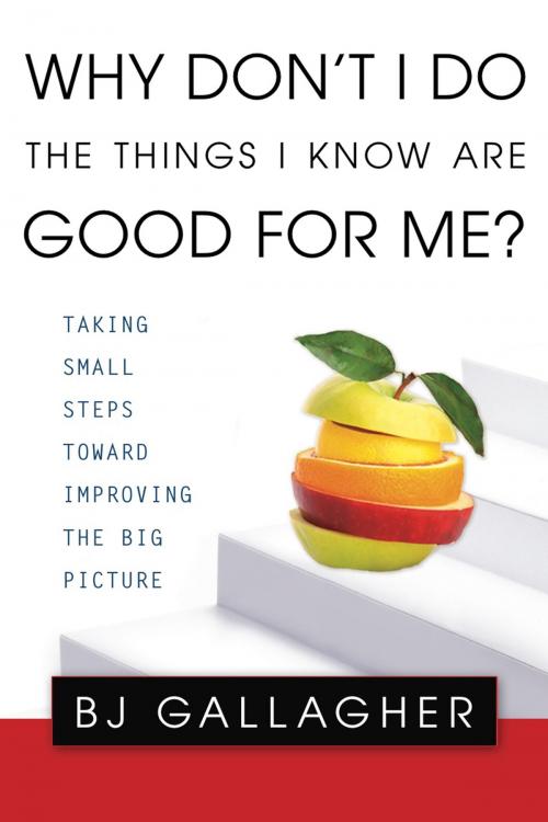 Cover of the book Why Don't I Do the Things I Know are Good For Me? by Bj Gallagher, Penguin Publishing Group