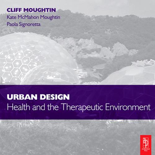 Cover of the book Urban Design: Health and the Therapeutic Environment by Paola Signoretta, Kate McMahon Moughtin, J.C. Moughtin, Taylor and Francis