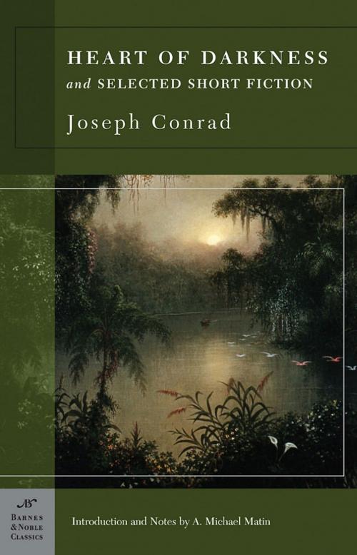 Cover of the book Heart of Darkness and Selected Short Fiction (Barnes & Noble Classics Series) by Joseph Conrad, A. Michael Matin, Barnes & Noble Classics