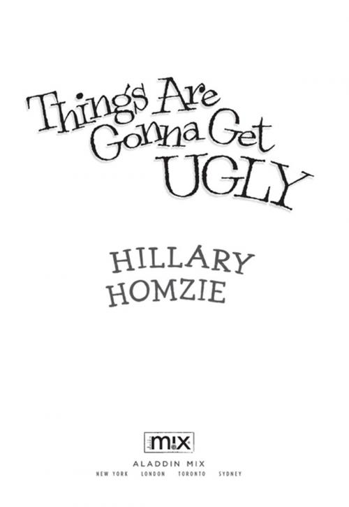 Cover of the book Things Are Gonna Get Ugly by Hillary Homzie, Aladdin