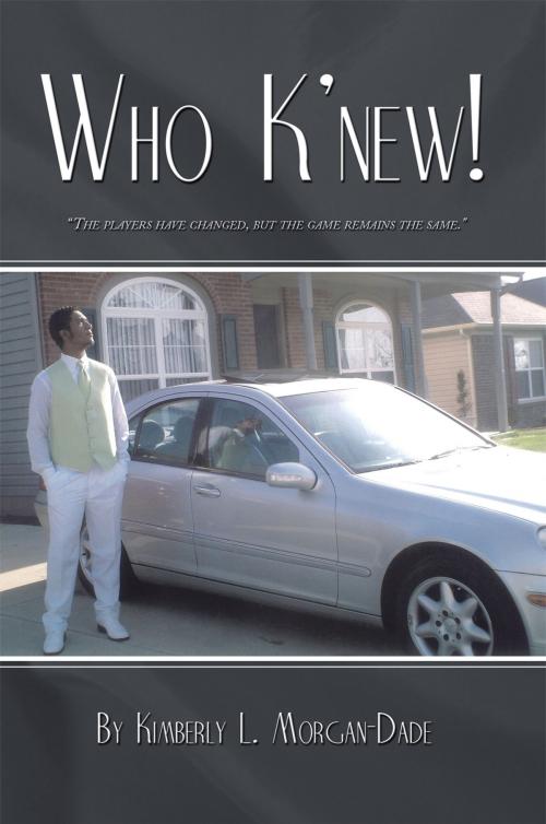 Cover of the book Who K'new! by Kimberly L. Morgan-Dade, AuthorHouse