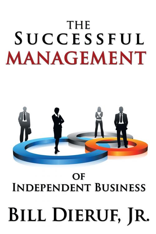 Cover of the book The Successful Management of Independent Business by Bill Dieruf Jr., AuthorHouse