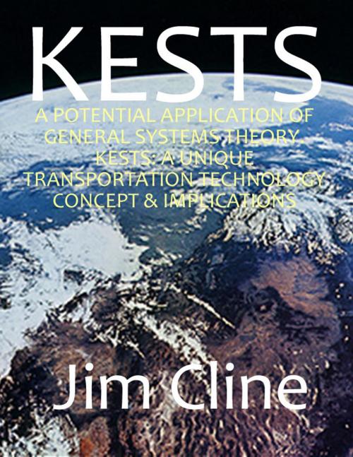 Cover of the book A potential application of General Systems theory: KESTS, a unique transportation technology concept & implications (1994) by Jim Cline, Jim Cline