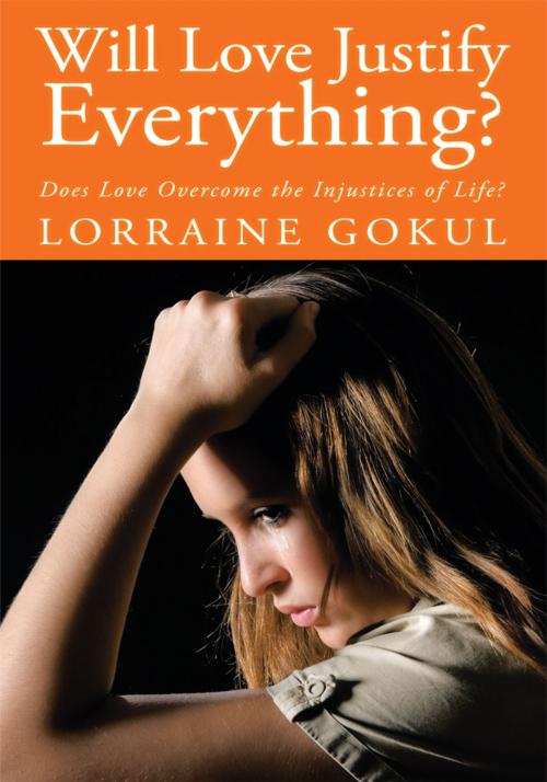 Cover of the book Will Love Justify Everything? by Lorraine Gokul, AuthorHouse UK