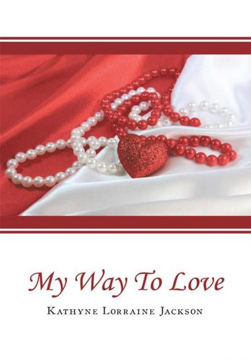 Cover of the book My Way to Love by Kathyne Lorraine Jackson, AuthorHouse