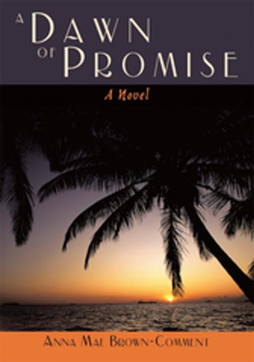 Cover of the book A Dawn of Promise by Anna Mae Brown-Comment, AuthorHouse