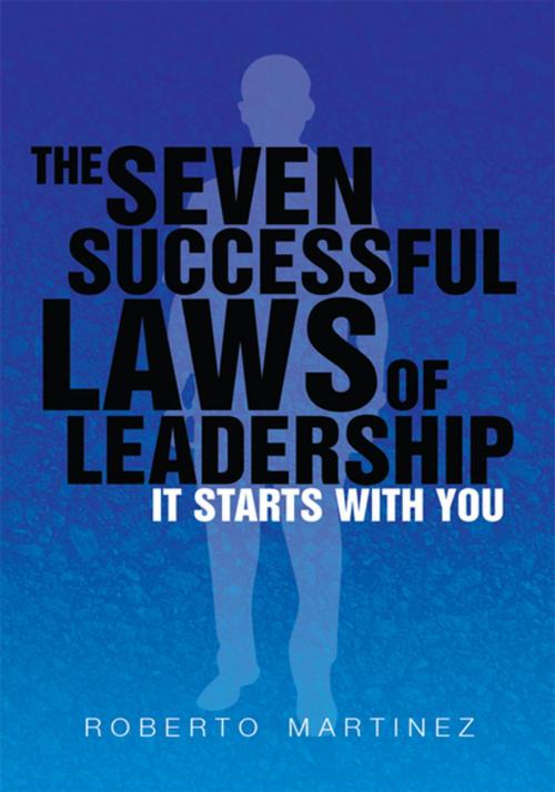 Cover of the book The Seven Successful Laws of Leadership by Roberto Martinez, Xlibris US