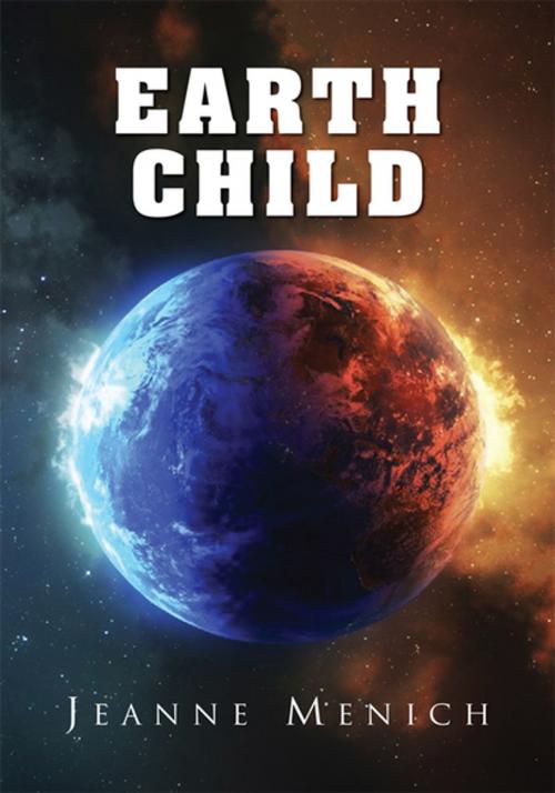 Cover of the book Earth Child by Jeanne Menich, Xlibris US