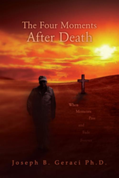 Cover of the book The Four Moments After Death by Joseph B. Geraci Ph.D, Xlibris US