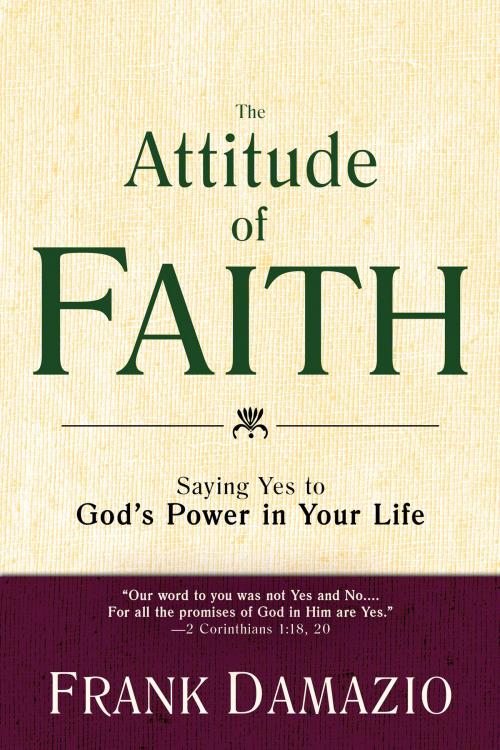 Cover of the book The Attitude of Faith by Frank Damazio, Whitaker House