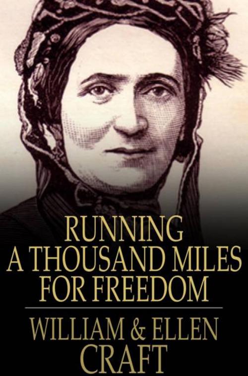 Cover of the book Running A Thousand Miles For Freedom: The Escape Of William And Ellen Craft From Slavery by William Craft, Ellen Craft, The Floating Press