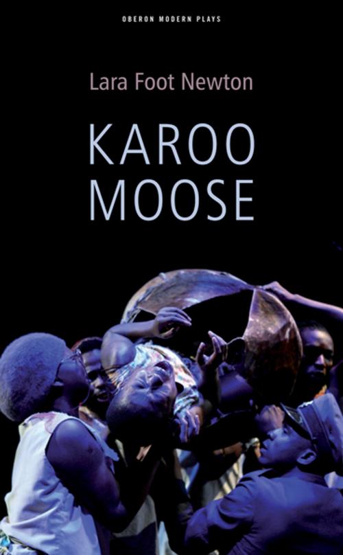 Cover of the book Karoo Moose by Lara Foot Newton, Oberon Books