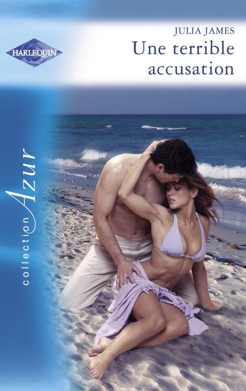 Cover of the book Une terrible accusation (Harlequin Azur) by Julia James, Harlequin