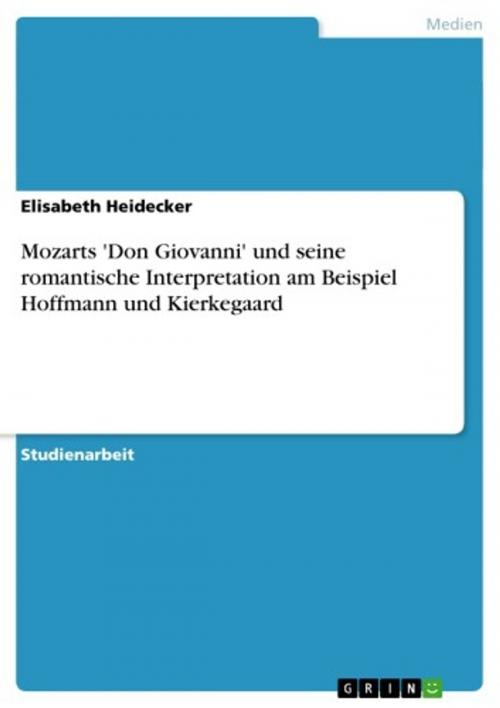 Cover of the book Mozarts 'Don Giovanni' und seine romantische Interpretation am Beispiel Hoffmann und Kierkegaard by Elisabeth Heidecker, GRIN Verlag