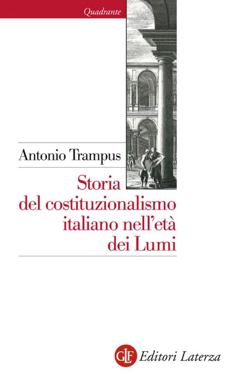 Cover of the book Storia del costituzionalismo italiano nell'età dei Lumi by Antonio Trampus, Editori Laterza