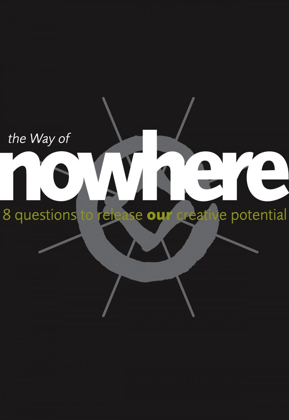 Big bigCover of The Way of Nowhere: Eight Questions to Release Our Creative Potential