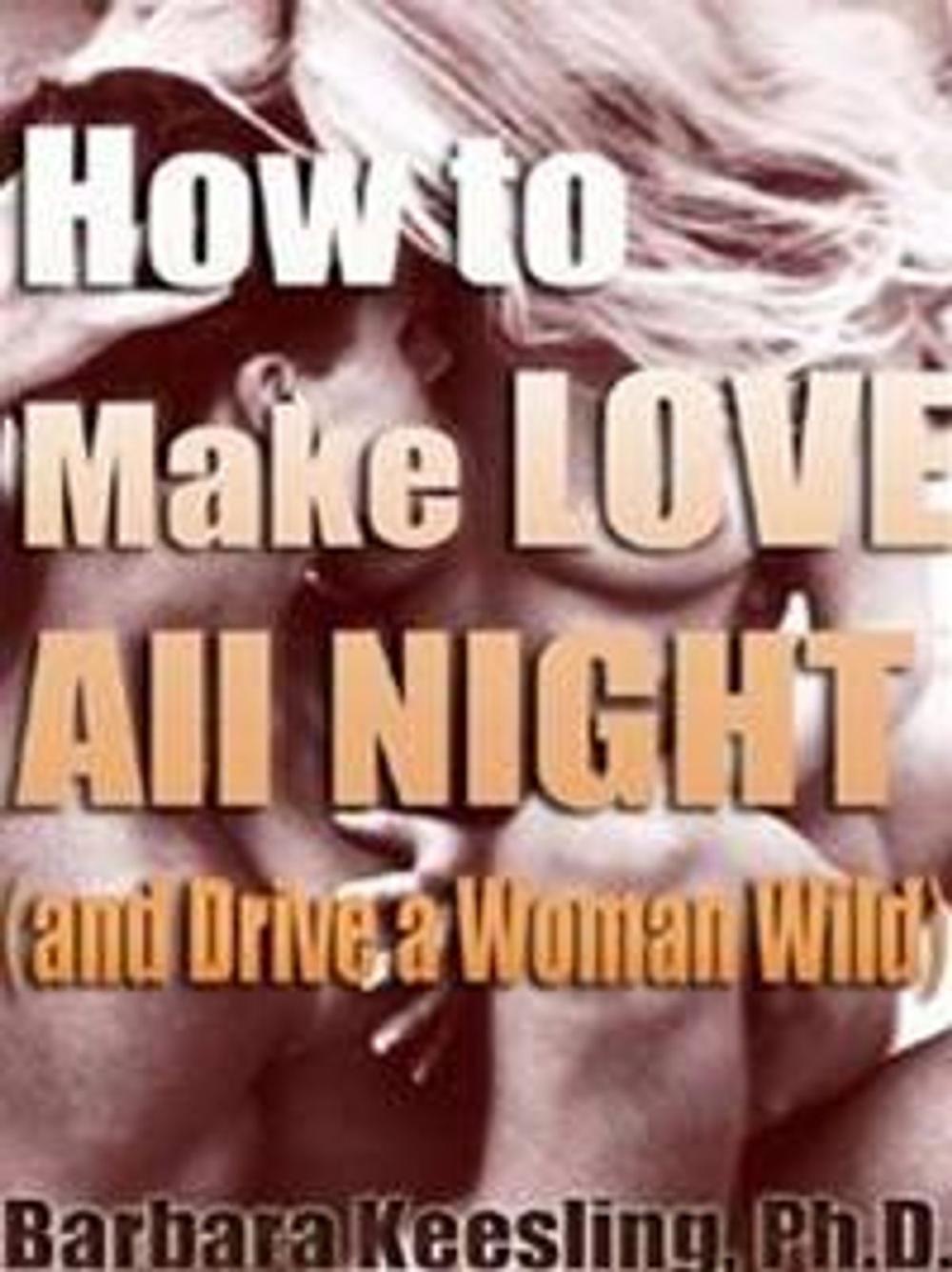 Big bigCover of How to Make Love All Night (and Drive Your Woman Wild)