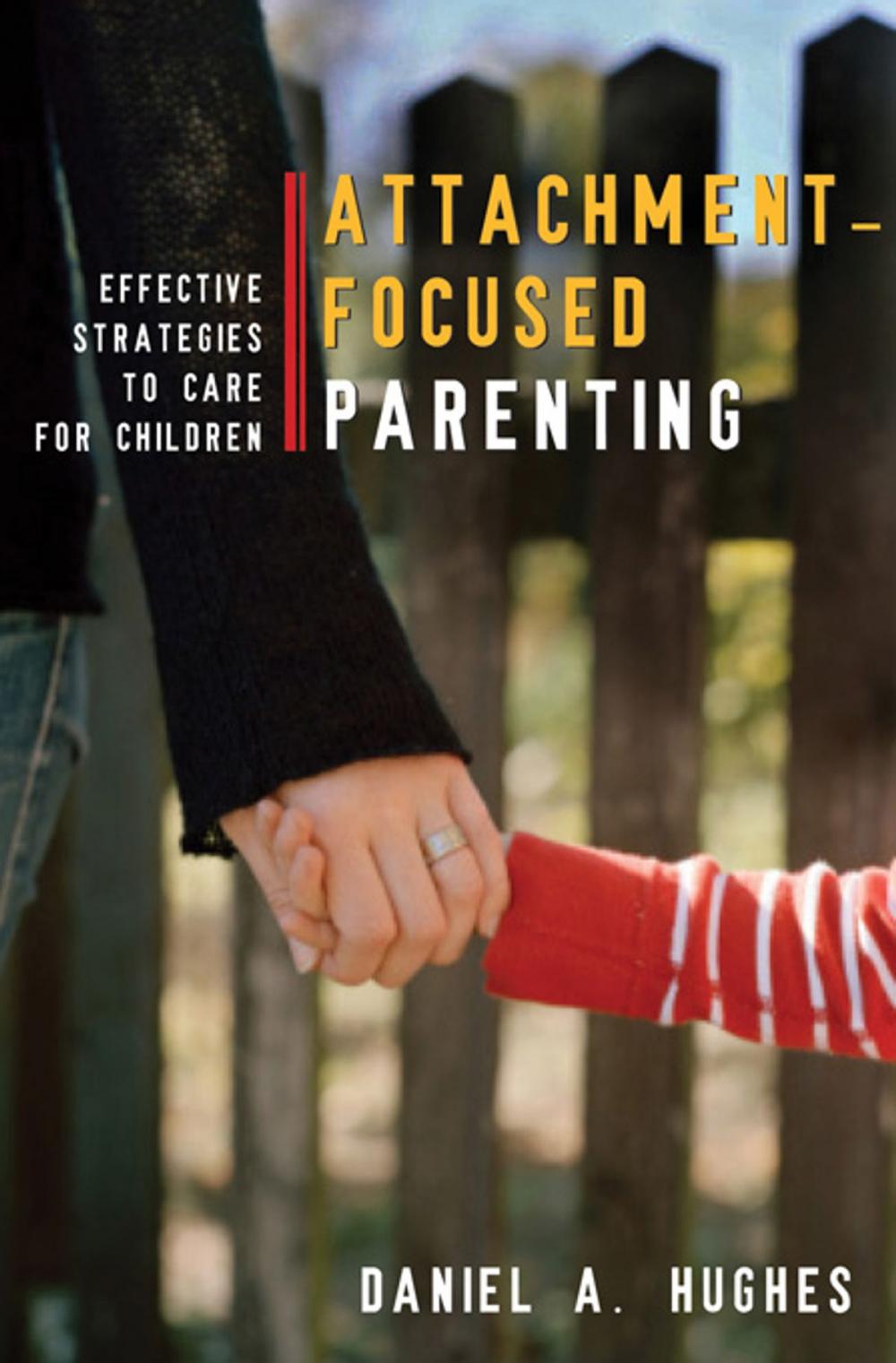 Big bigCover of Attachment-Focused Parenting: Effective Strategies to Care for Children