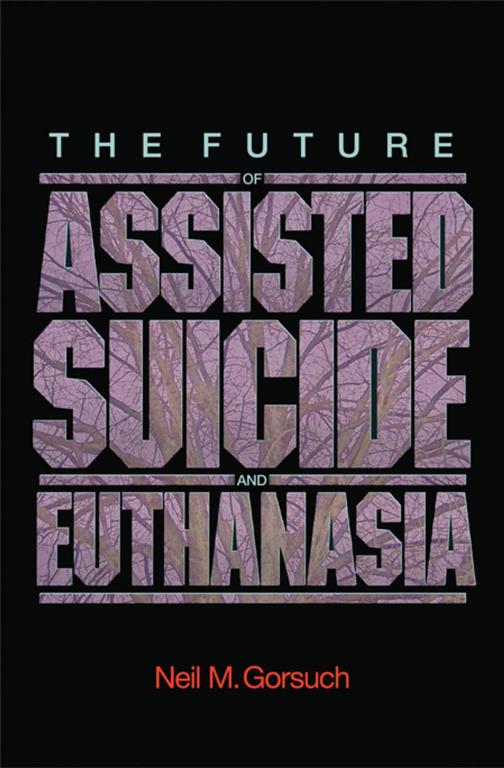 Big bigCover of The Future of Assisted Suicide and Euthanasia