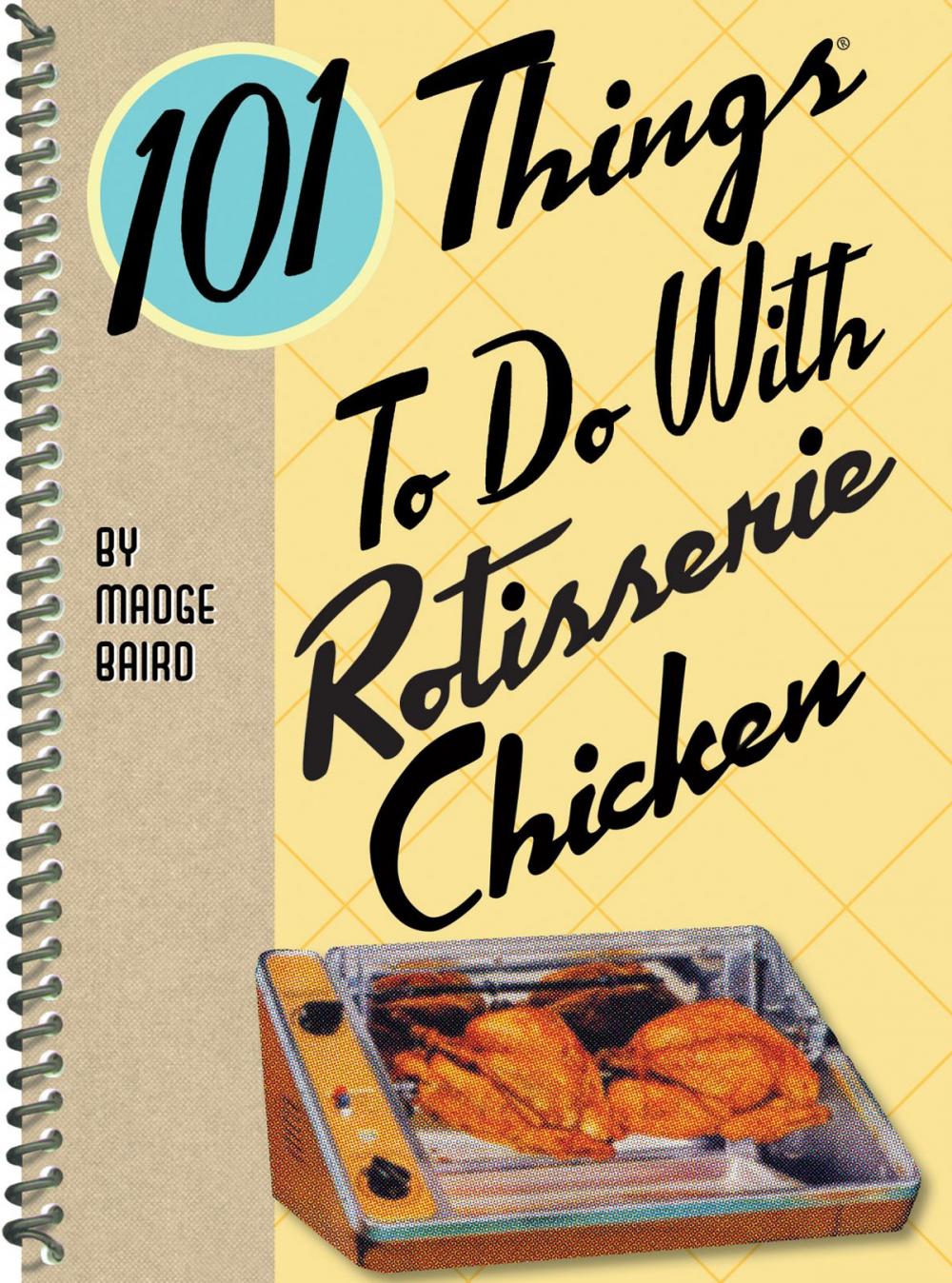 Big bigCover of 101 Things to do with Rotisserie Chicken