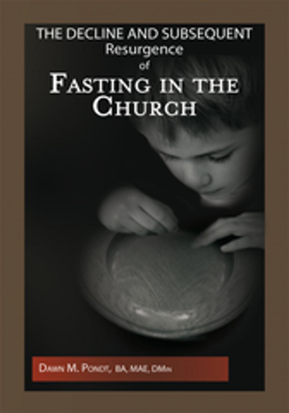 Big bigCover of The Decline and Subsequent Resurgence of Fasting in the Church