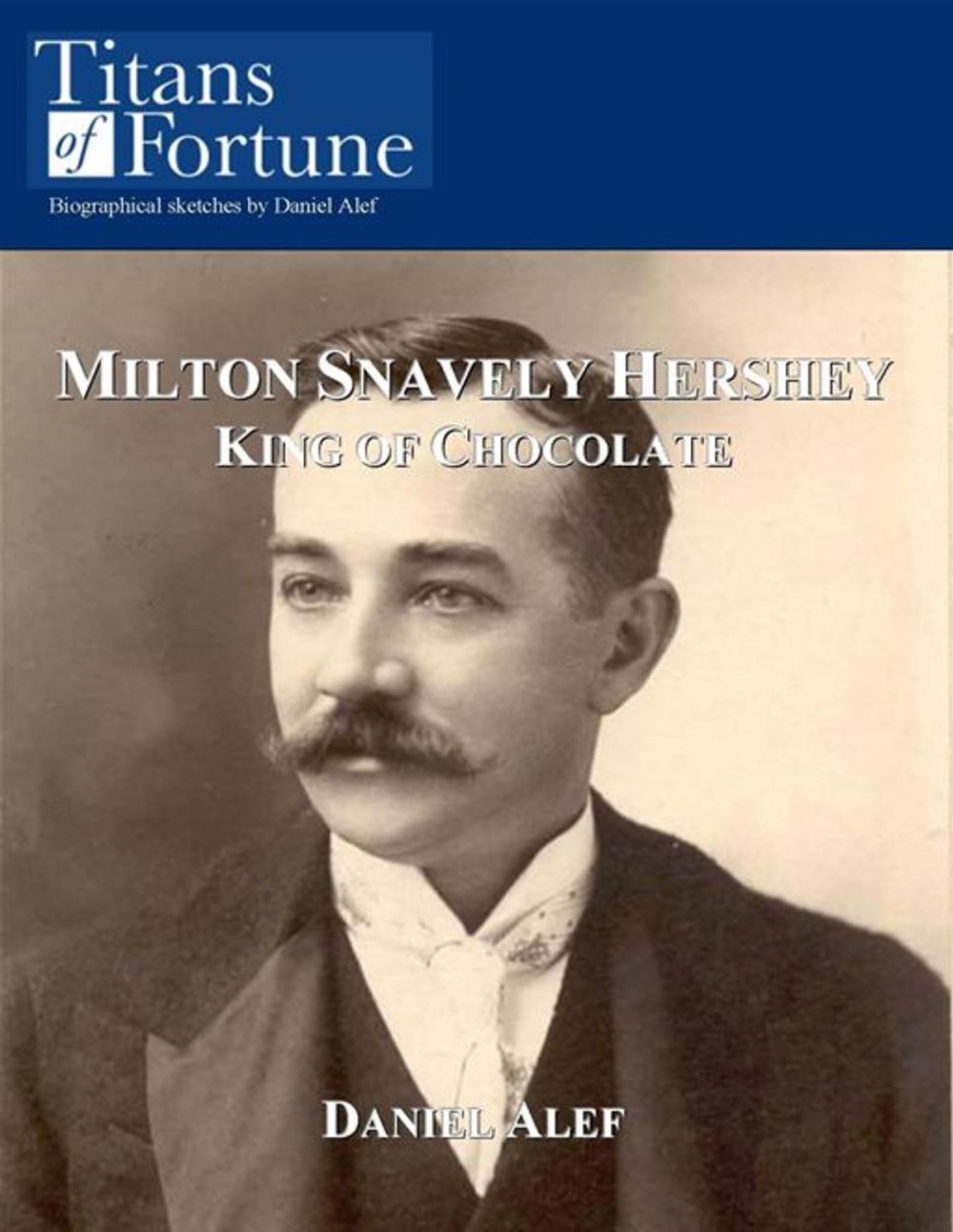 Big bigCover of Milton Snavely Hershey: King Of Chocolate