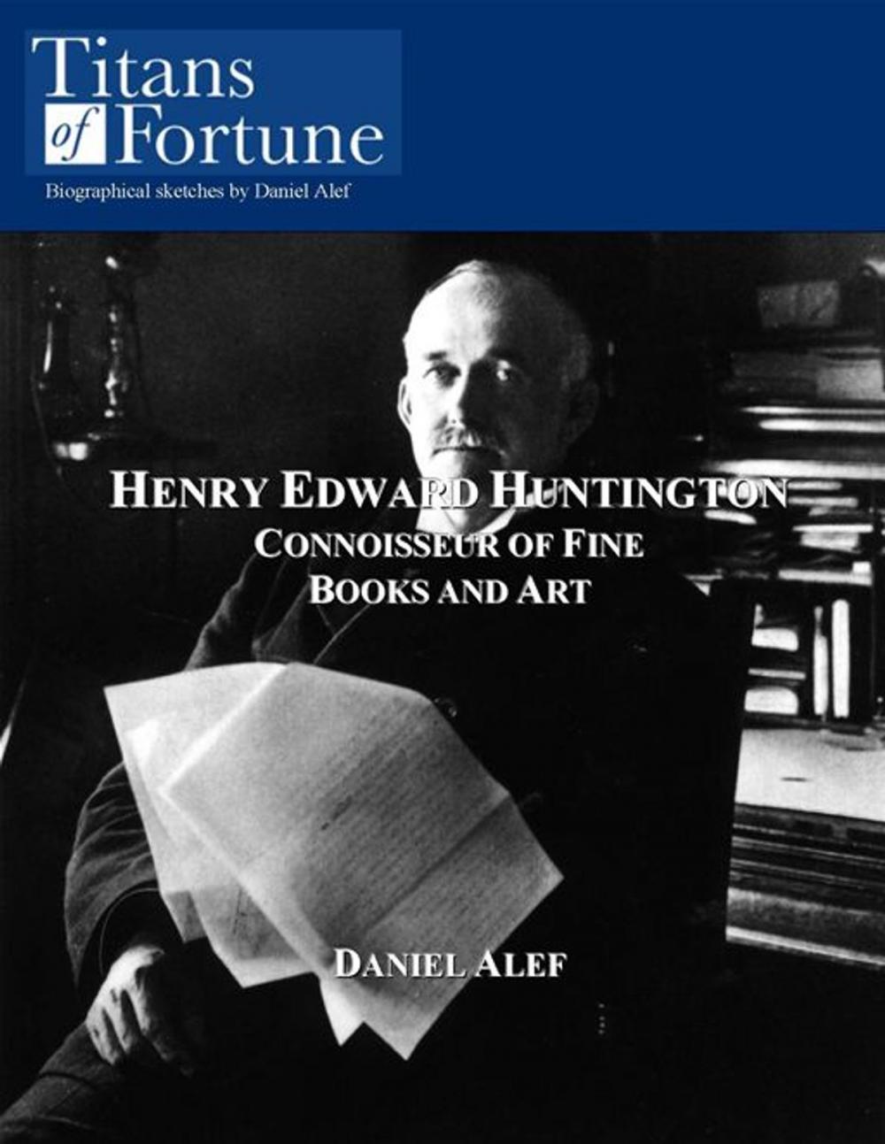 Big bigCover of Henry Edward Huntington: Connoisseur Of Fine Books And Art