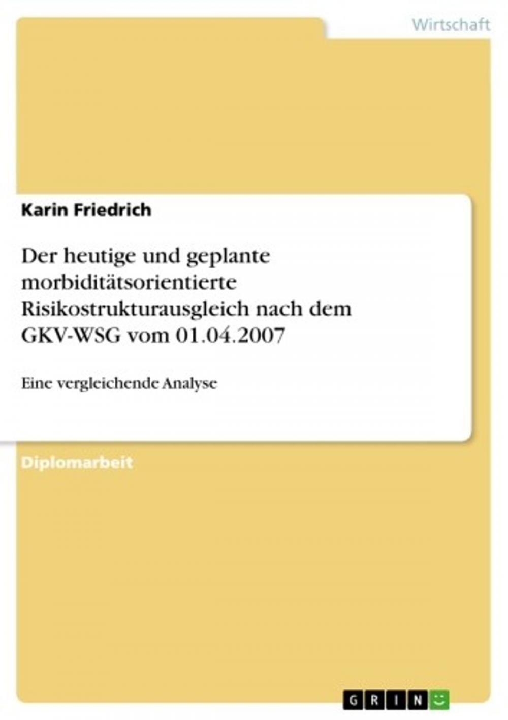 Big bigCover of Der heutige und geplante morbiditätsorientierte Risikostrukturausgleich nach dem GKV-WSG vom 01.04.2007