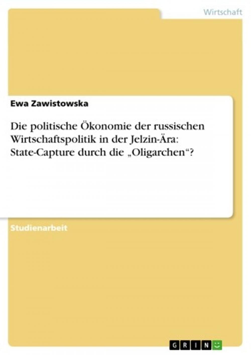 Big bigCover of Die politische Ökonomie der russischen Wirtschaftspolitik in der Jelzin-Ära: State-Capture durch die 'Oligarchen'?