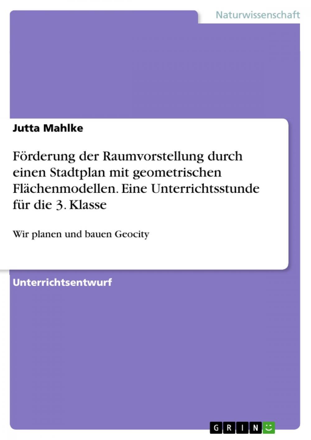 Big bigCover of Förderung der Raumvorstellung durch einen Stadtplan mit geometrischen Flächenmodellen. Eine Unterrichtsstunde für die 3. Klasse