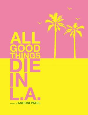 Cover of the book All Good Things Die in L.A. by Izzy Szyn