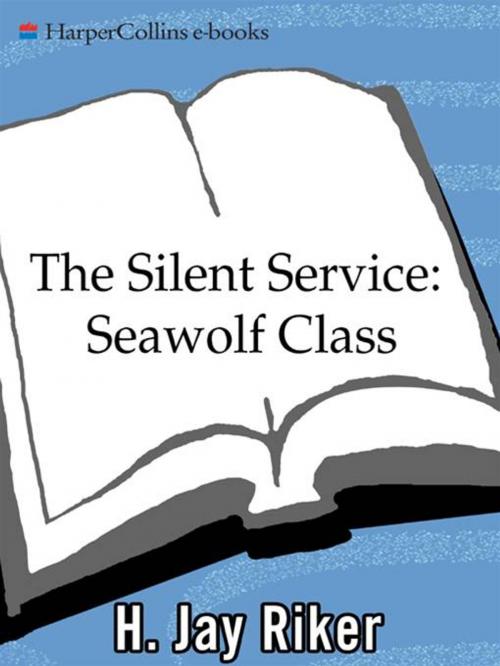 Cover of the book The Silent Service: Seawolf Class by H. Jay Riker, HarperCollins e-books