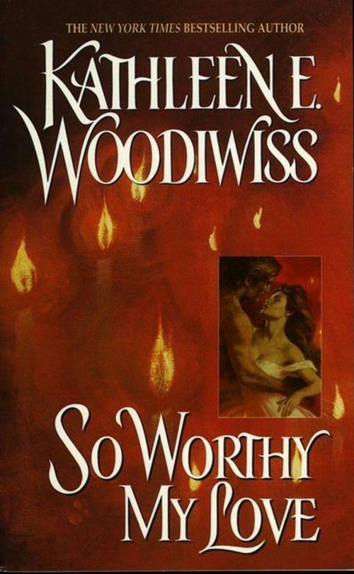 Cover of the book So Worthy My Love by Kathleen E Woodiwiss, HarperCollins e-books