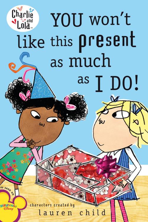 Cover of the book You Won't Like This Present as Much as I Do! by Lauren Child, Penguin Young Readers Group