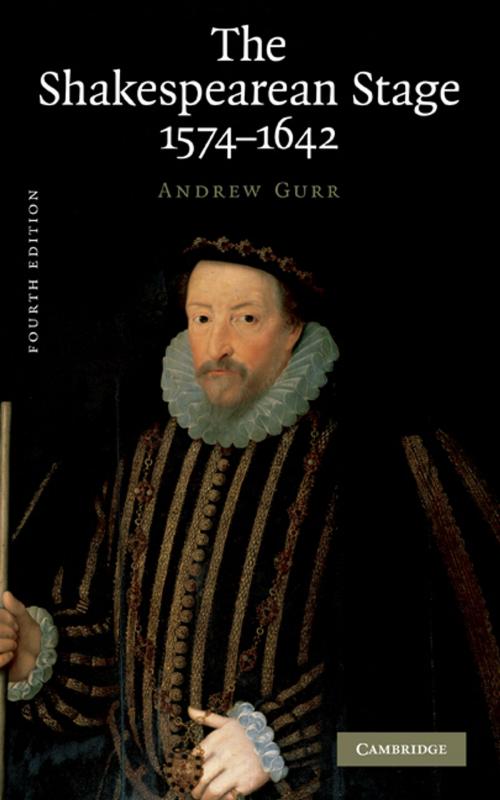 Cover of the book The Shakespearean Stage 1574–1642 by Andrew Gurr, Cambridge University Press