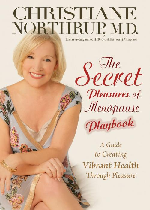 Cover of the book The Secret Pleasures of Menopause Playbook by Christiane Northrup, M.D., Hay House