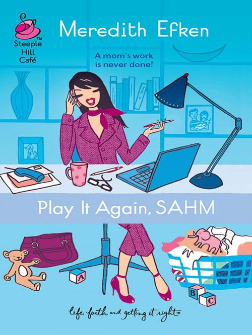 Cover of the book Play it Again, SAHM by Meredith Efken, Steeple Hill