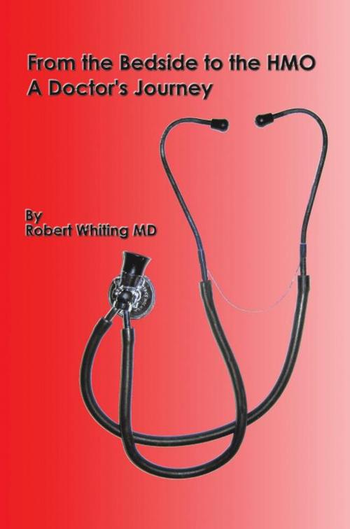 Cover of the book From the Bedside to the Hmo by Robert Whiting, iUniverse