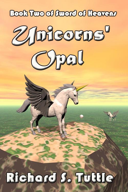 Cover of the book Unicorns' Opal (Sword of Heavens #2) by Richard S. Tuttle, Richard S. Tuttle