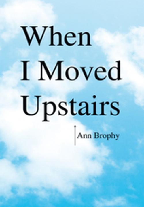 Cover of the book When I Moved Upstairs by Ann Brophy, Xlibris US