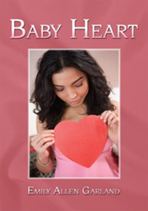 Cover of the book Baby Heart by Emily Allen Garland, AuthorHouse