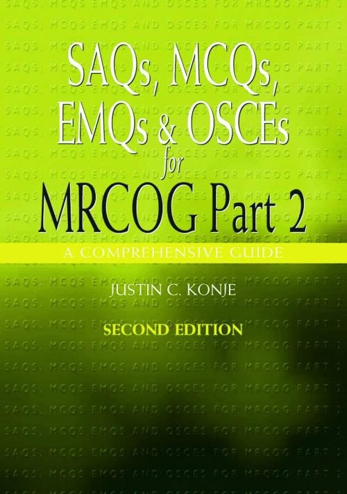 Cover of the book SAQs, MCQs, EMQs and OSCEs for MRCOG Part 2, Second edition by Justin Konje, CRC Press