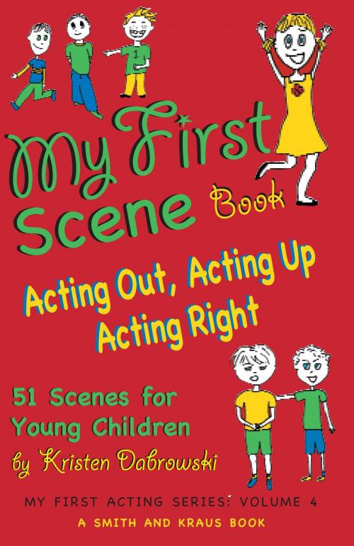 Cover of the book My First Scene Book: Acting Out, Acting Up, Acting Right, 51 Scenes for Young Children by Kristen Dabrowski, Smith and Kraus Inc