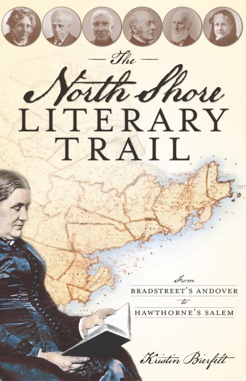 Cover of the book The North Shore Literary Trail: From Bradstreet's Andover to Hawthorne's Salem by Kristin Bierfelt, Arcadia Publishing Inc.