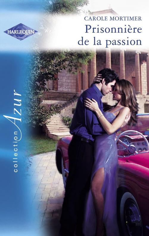 Cover of the book Prisonnière de la passion (Harlequin Azur) by Carole Mortimer, Harlequin