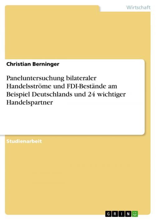 Cover of the book Paneluntersuchung bilateraler Handelsströme und FDI-Bestände am Beispiel Deutschlands und 24 wichtiger Handelspartner by Christian Berninger, GRIN Verlag