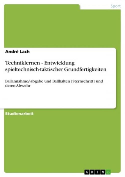 Cover of the book Techniklernen - Entwicklung spieltechnisch-taktischer Grundfertigkeiten by André Lach, GRIN Publishing