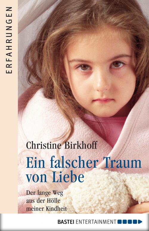 Cover of the book Ein falscher Traum von Liebe by Christine Birkhoff, Bastei Entertainment