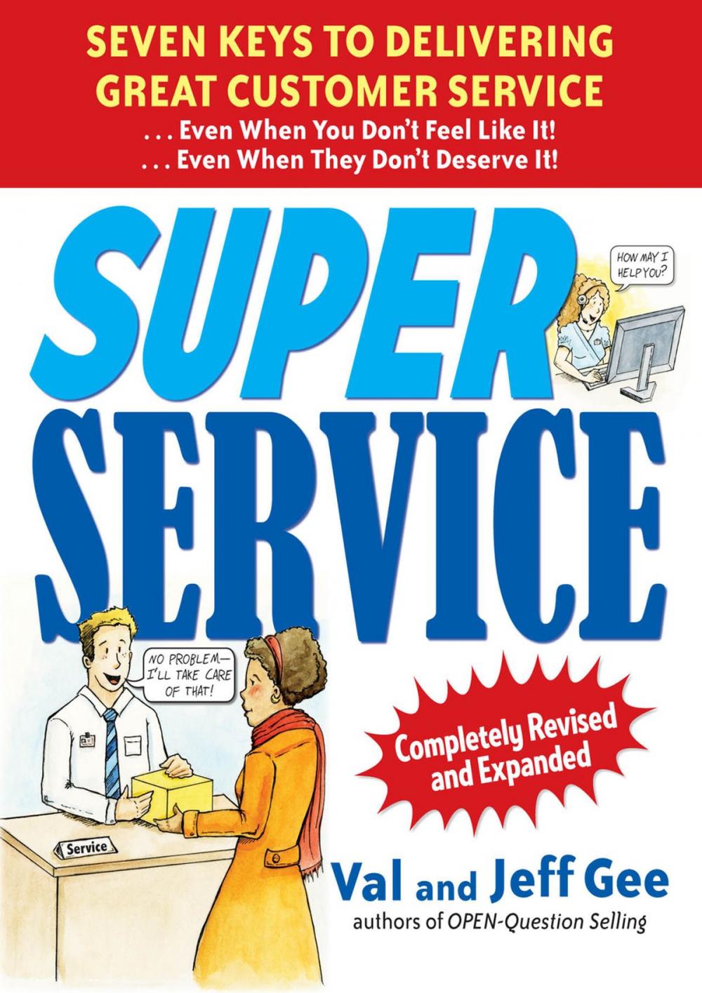 Big bigCover of Super Service: Seven Keys to Delivering Great Customer Service...Even When You Don't Feel Like It!...Even When They Don't Deserve It!, Completely Revised and Expanded