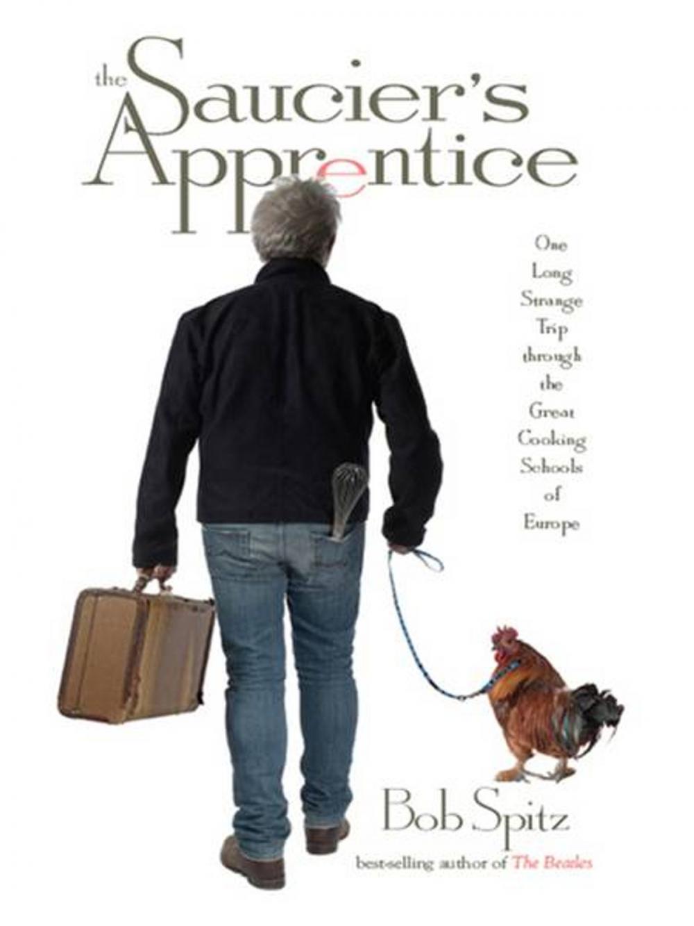 Big bigCover of The Saucier's Apprentice: One Long Strange Trip through the Great Cooking Schools of Europe